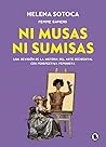 Ni musas ni sumisas by Helena Sotoca García