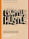 Creative Hustle: Blaze Your Own Path and Make Work That Matters (Stanford d.school Library)