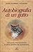 Autobiografia di un gatto: Una storia vera raccontata in prima persona dal protagonista