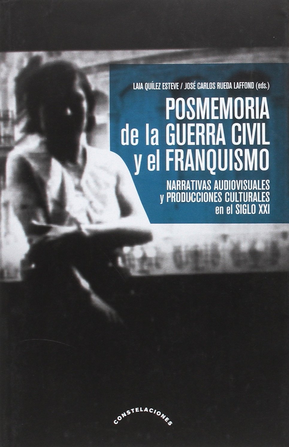 Posmemoria de la guerra civil y el franquismo: Narrativas audiovisuales y producciones culturales en el siglo XXI (Paperback)