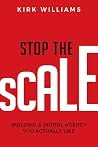 Stop the Scale: Building a Digital Agency You Actually Like Stop the Scale: Building a Digital Agency You Actually Like