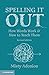 Spelling It Out: How Words Work and How to Teach Them – Revised edition