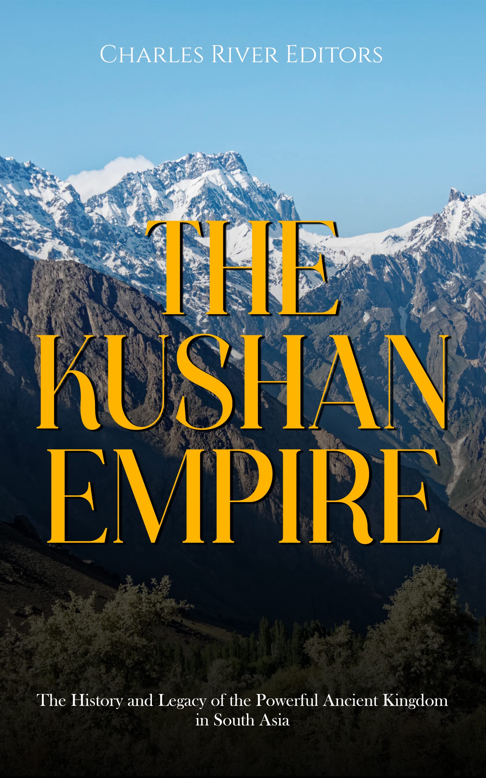 The Kushan Empire: The History and Legacy of the Powerful Ancient Kingdom in South Asia (Kindle Edition)