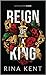 Reign of a King by Rina Kent