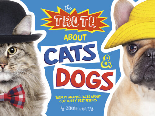 The Truth About Cats & Dogs: Totally Amazing Facts About our Furry Best Friends