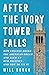 After the Ivory Tower Falls: How College Broke the American Dream and Blew Up Our Politics—and How to Fix It