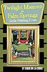 Twilight Manors in Palm Springs, God's Waiting Room