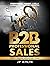 B2B Professional Sales: Theory, Process, Application, Tools