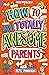 How to Have Totally Awesome Parents by Pete Johnson