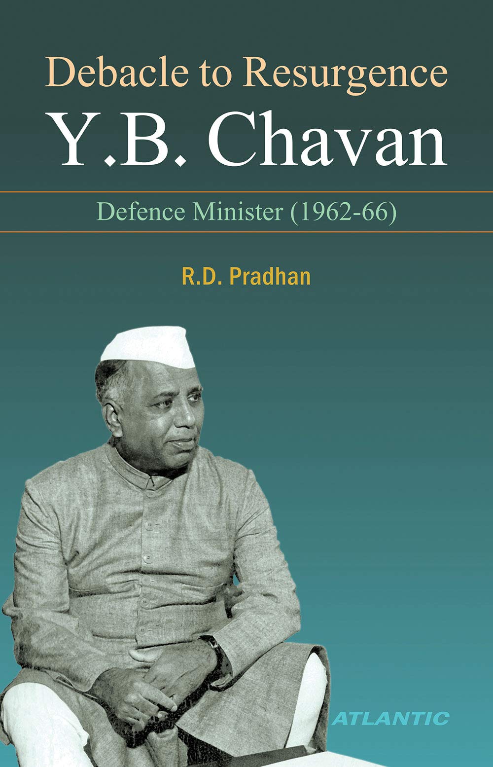 Debacle To Resurgence Y.B. Chavan: Defence Minister (1962-66) (HB)