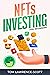 NFTs Investing for Beginners: How to Invest and Make Profit From Non-Fungible Tokens. How to Create, Buy, Sell, and Trade Crypto Art Quickly, so You Won’t Miss Out On the Latest Web3 Phenomenon