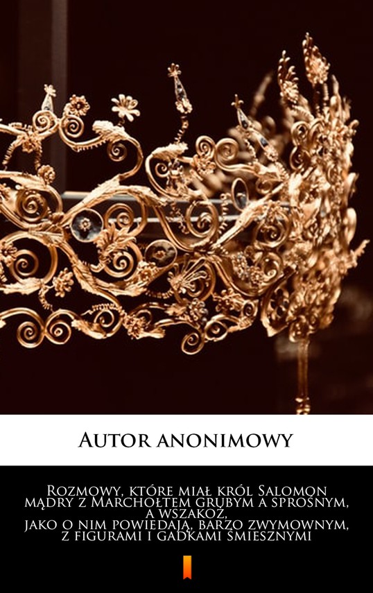 Rozmowy, które miał król Salomon mądry z Marchołtem grubym a sprośnym, a wszakoż, jako o nim powiedają, barzo zwymownym, z figurami i gadkami śmiesznymi (ebook)