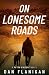 On Lonesome Roads by Dan Flanigan On Lonesome Roads by Dan Flanigan