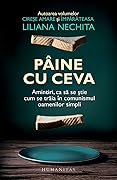 Pâine cu ceva: amintiri, ca să se știe cum se trăia în comunismul oamenilor simpli