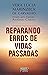Reparando erros de vidas passadas (Portuguese Edition)