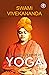 The Complete Book of Yoga Karma Yoga, Bhakti Yoga, Raja Yoga, Jnana Yoga