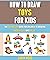 How To Draw Toys For Kids: ...