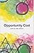 Opportunity Cost by Abigail    Johnson