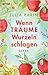 Wenn Träume Wurzeln schlagen