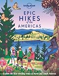 Lonely Planet Epic Hikes of the Americas: 200 Amazing Treks & Trails | Travel Planning Tips & Advice | Easy & Challenging Adventures | Beautiful Photography & Maps