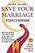 SAVE YOUR MARRIAGE - A Couple’s Workbook: How to face 18 key issues of your life as a couple: stop fighting and live a fulfilling relationship of love and faith. Includes 52 weekly devotions