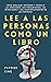 Lee a las personas como un libro: Cómo analizar, entender y predecir las emociones, los pensamientos, las intenciones y los comportamientos de las personas (Patrick King Español) (Spanish Edition)