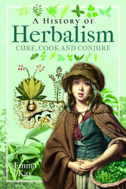 A History of Herbalism Cure, Cook and Conjure (Kindle Edition)