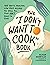 The "I Don't Want to Cook" ...