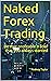 Naked Forex Trading: Be tha...