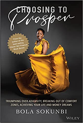 Choosing to Prosper: Triumphing Over Adversity, Breaking Out of Comfort Zones, Achieving Your Life and Money Dreams