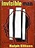 Invisible Man by Ralph Ellison