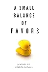 A Small Balance of Favors by Lincoln Dahl A Small Balance of Favors by Lincoln Dahl