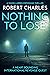 Nothing To Lose by Robert Charles