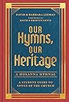Our Hymns, Our Heritage: A Student Guide to Songs of the Church Our Hymns, Our Heritage: A Student Guide to Songs of the Church