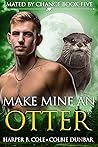 Make Mine an Otter (Mated by Chance, #5) Make Mine an Otter (Mated by Chance, #5)
