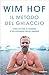 Il metodo del ghiaccio. Come attivare al massimo il tuo potenziale fisico e mentale