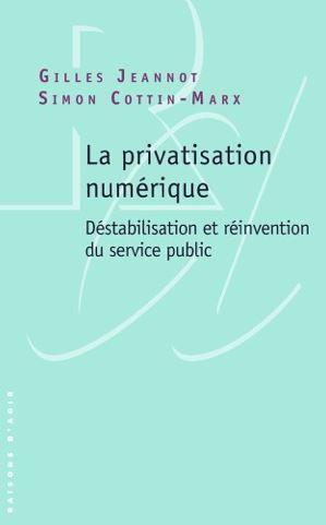 La privatisation numérique: Déstabilisation et réinvention du service public (Paperback)