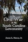 The Civil War In My South Carolina Lowcountry