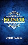 The Principle and Practice of Honor The Principle and Practice of Honor