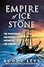 Empire of Ice and Stone: The Disastrous and Heroic Voyage of the Karluk