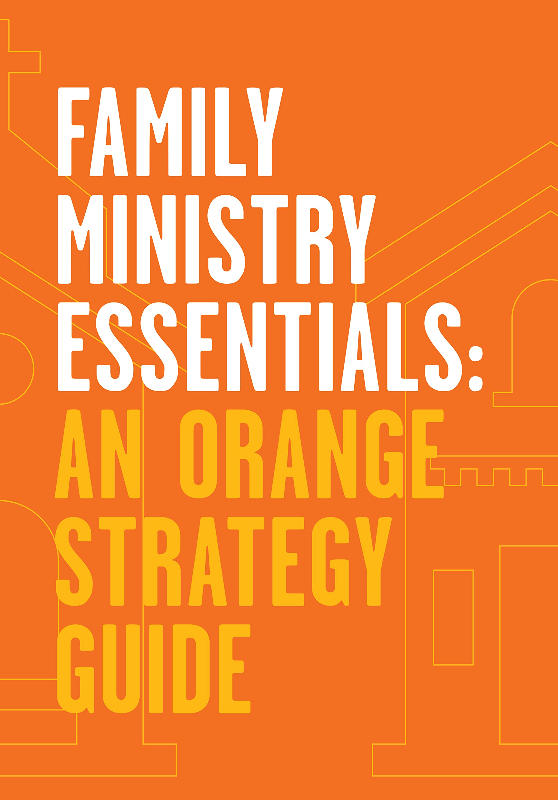 Family Ministry Essentials: An Orange Strategy Guide (Paperback)