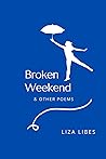 Broken Weekend: & Other Poems Broken Weekend: & Other Poems