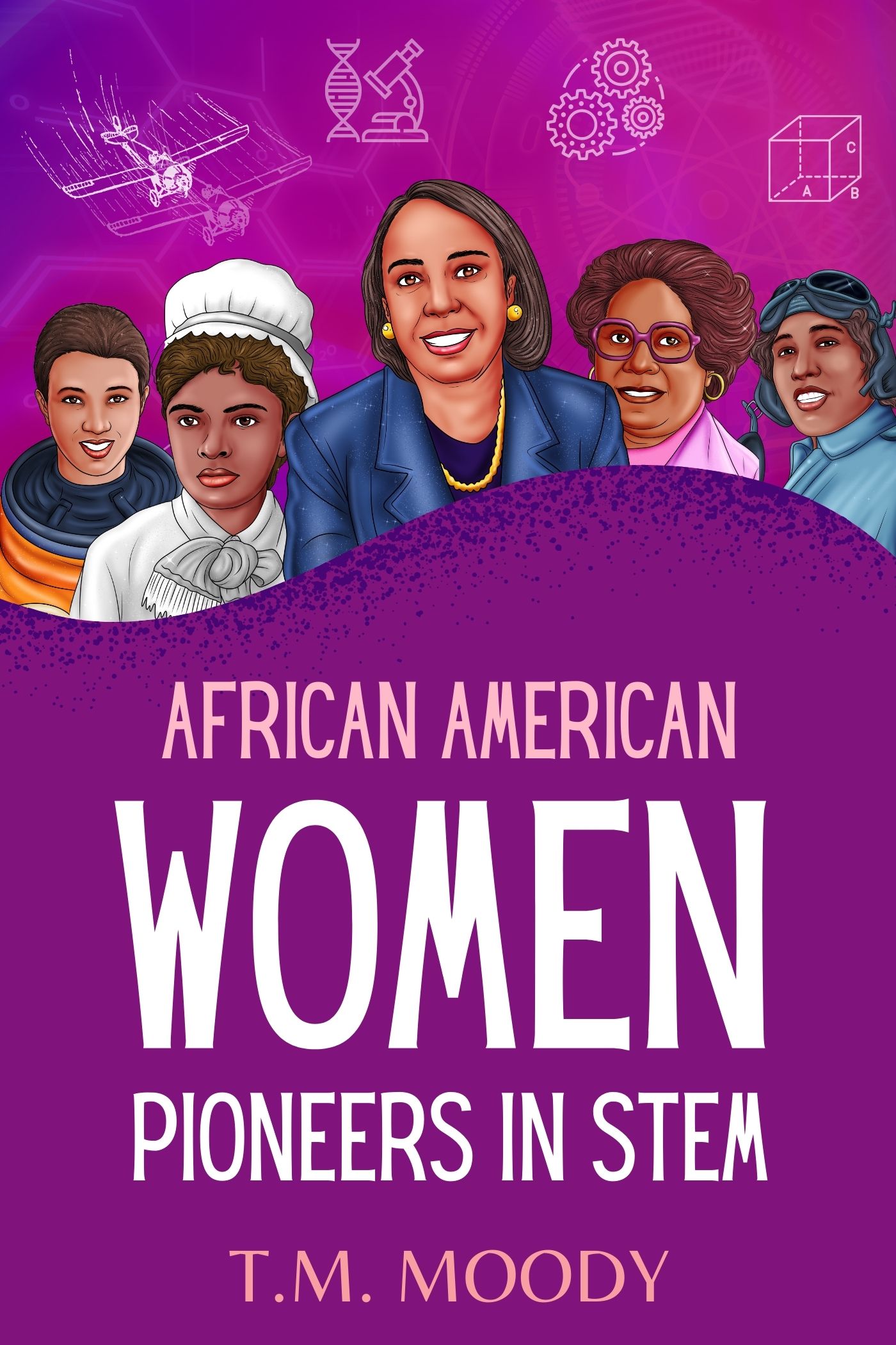 African American Women Pioneers in STEM (African American History for Kids Book 2)