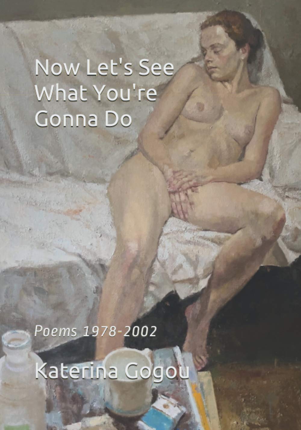 Now Let's See What You're Gonna Do: Poems 1978-2002