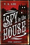 A Spy in the House by Y.S. Lee
