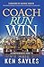 Coach, Run, Win: A Comprehensive Guide to Coaching High School Cross Country, Running Fast, and Winning Championships