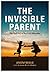 THE INVISIBLE PARENT: The Dark Art of Parental Alienation