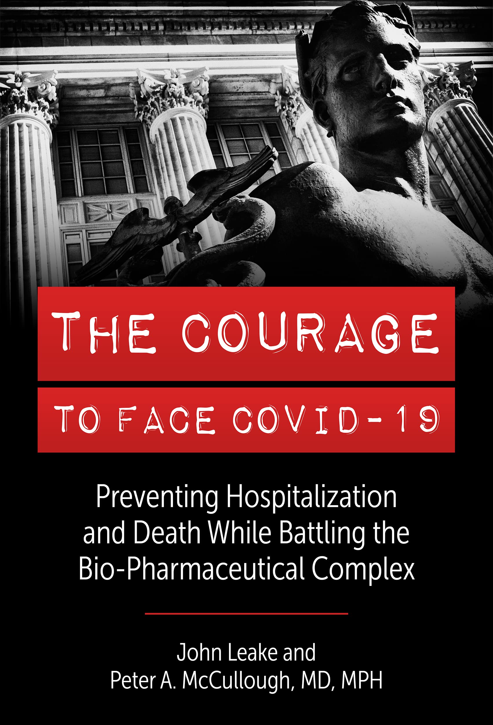 The Courage to Face Covid-19: Preventing Hospitalization and Death While Battling the Bio-Pharmaceutical Complex (Kindle Edition)
