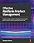 Effective Platform Product Management by Tabassum Memon