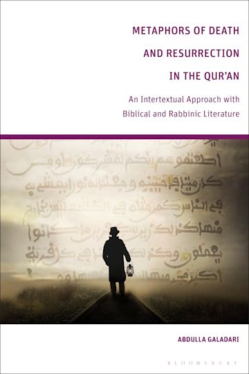 Metaphors of Death and Resurrection in the Qur’an: An Intertextual Approach with Biblical and Rabbinic Literature (Hardcover)